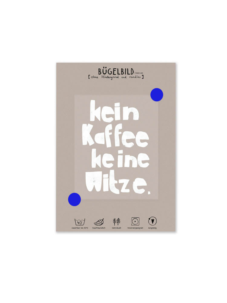 Bügelbild randlos WEIß "Kein Kaffee, keine Witze"